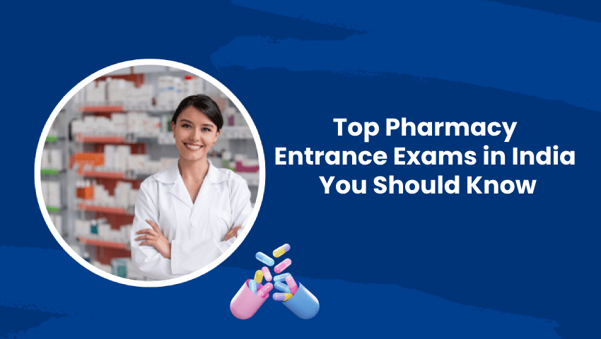 Top pharmacy entrance exams in India guide for aspiring pharmacy students